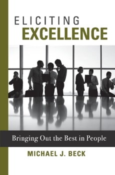 Hardcover Eliciting Excellence: Bringing Out the Best in People Volume 1 Book
