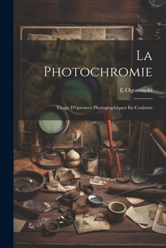 Paperback La Photochromie: Tirage D'épreuves Photographiques En Couleurs [French] Book