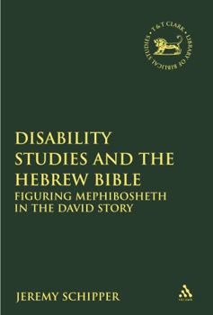Paperback Disability Studies and the Hebrew Bible: Figuring Mephibosheth in the David Story Book