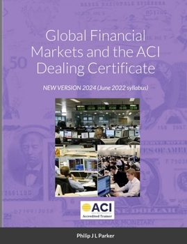Paperback Global Financial Markets and the ACI Dealing Certificate: January 2022 syllabus Book