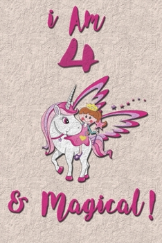 I am 4 & Magical! NoteBook: Unicorn NoteBook for 4 years old girls with cute unicorns Features: