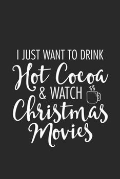 Paperback I Just Want To Drink Hot Cocoa And Watch Christmas Movies: Christmas Notebook Planner, Happy Holidays Journal, Party Organizer, Address Book, Shopping Book