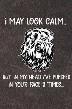 I May Look Calm But In My Head I've Punched In Your Face 3 Times: Bouvier des Flandres Puppy Dog 2020 2021 Monthly Weekly Planner Calendar Schedule Organizer Appointment Journal Notebook For Dog Owner