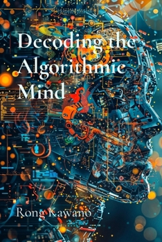 Paperback Decoding the Algorithmic Mind: The Philosophy Behind Digital Intelligence Book
