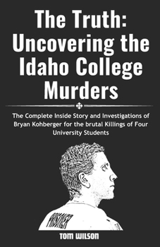 Paperback The Truth: Uncovering the Idaho College Murders: The Complete Inside Story and Investigations of Bryan Kohberger for the brutal k Book