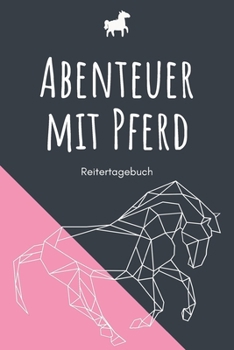 Abenteuer mit Pferd - Reitertagebuch: A5 Pferdetagebuch | Trainingstagebuch | Trainingsbuch | Reittagebuch | Pferdesport | Reitbeteiligung | ... Kinder, Männer und Frauen (German Edition)