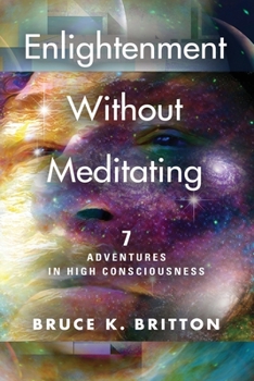Paperback Enlightenment Without Meditating: 7 Adventures in High Consciousness Book