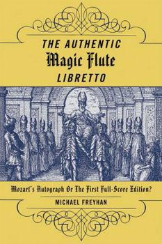 Hardcover Authentic Magic Flute Libretto: Mozart's Autograph or the First Full-Score Edition? Book