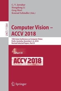 Paperback Computer Vision - Accv 2018: 14th Asian Conference on Computer Vision, Perth, Australia, December 2-6, 2018, Revised Selected Papers, Part IV Book