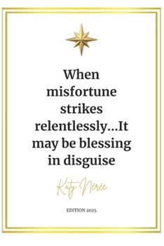 Paperback When misfortune strikes relentlessly...It may be blessing in disguise Book