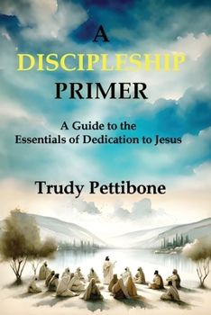 Paperback A Discipleship Primer: A Guide to the Essentials of Dedication to Jesus Book