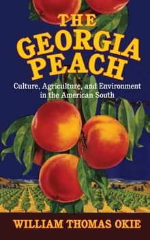 The Georgia Peach: Culture, Agriculture, and Environment in the American South - Book  of the Cambridge Studies on the American South