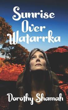 Paperback Sunrise Over Watarrka: A Modern Myth Where Yesterday and Tomorrow Collide Book