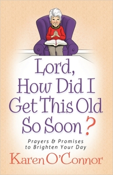 Paperback Lord, How Did I Get This Old So Soon?: Prayers and Promises to Brighten Your Day Book