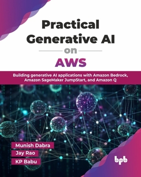 Paperback Practical Generative AI on AWS: Building generative AI applications with Amazon Bedrock, Amazon SageMaker JumpStart, and Amazon Q (English Edition) Book