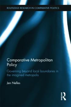 Hardcover Comparative Metropolitan Policy: Governing Beyond Local Boundaries in the Imagined Metropolis Book
