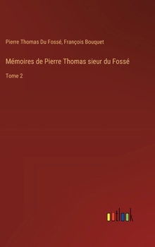 Hardcover Mémoires de Pierre Thomas sieur du Fossé: Tome 2 [French] Book