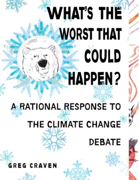 Paperback What's the Worst That Could Happen?: What's the Worst That Could Happen?: A Rational Response to the Climate Change Debate Book