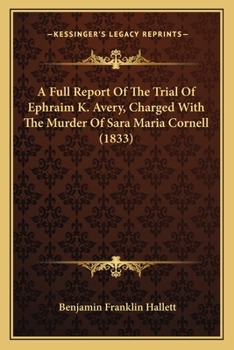 A Full Report Of The Trial Of Ephraim K. Avery, Charged With The Murder Of Sara Maria Cornell