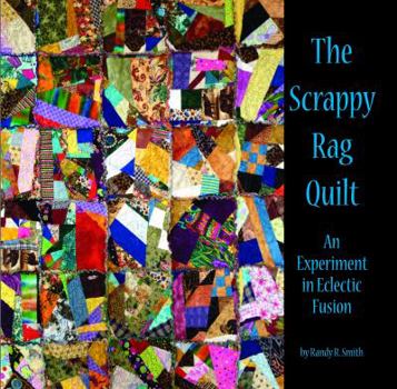 Paperback The Scrappy Rag Quilt; an Experiment in Eclectic Fusion Book
