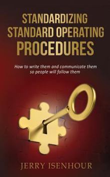 Paperback Standardizing Standard Operating Procedures: How To Write Them and Communicate Them, So People Will Follow Them Book