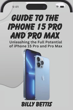 Paperback Guide to the iPhone 15 Pro and pro max: Mastering the Powerhouse: Unleashing the Full Potential of iPhone 15 Pro and Pro Max Book