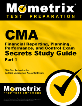 Paperback CMA Part 1 - Financial Reporting, Planning, Performance, and Control Exam Secrets Study Guide: CMA Test Review for the Certified Management Accountant Book