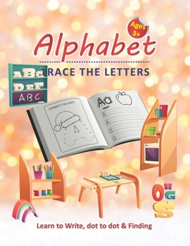 Paperback Alphabet Trace the Letters - Learn to Write, Dot to dot & Finding Ages 3+: Kids & Preschoolers ages 3+ Alphabet Learning activity book with Dot to dot Book