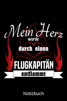 Mein Herz wurde durch einen Flugkapit�n entflammt: A5 Notizbuch Liniert 120 Seiten Geschenk/Geschenkidee zum Geburtstag Weihnachten Ostern Vatertag Muttertag Namenstag