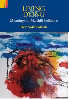 Hardcover Living & Dying: Meanings In Maithili Folklore Book
