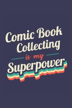 Comic Book Collecting Is My Superpower: A 6x9 Inch Softcover Diary Notebook With 110 Blank Lined Pages. Funny Vintage Comic Book Collecting Journal to ... Gift and SuperPower Retro Design Slogan