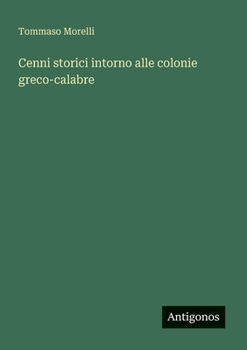 Cenni storici intorno alle colonie greco-calabre (Italian Edition)