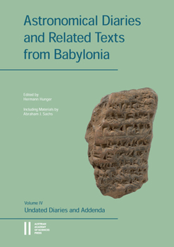 Hardcover Astronomical Diaries and Related Texts from Babylonia: Volume IV: Undated Diaries and Addenda. Including Materials by Abraham J. Sachs Book