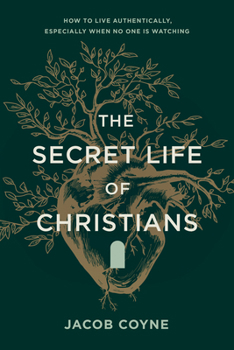 Paperback The Secret Life of Christians: How to Live Authentically, Especially When No One Is Watching Book