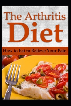 Paperback The Arthritis Diet: How to Eat to Relieve Your Pain Book