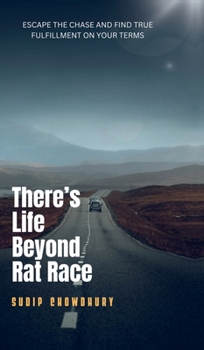 There's Life Beyond Rat Race: Escape the chase and find true fulfillment on your terms.