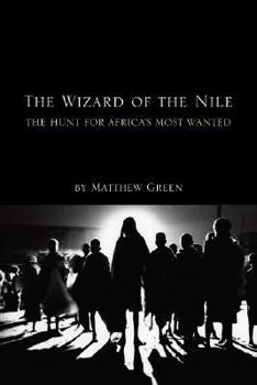 Paperback The Wizard of the Nile: The Hunt for Africa's Most Wanted Book