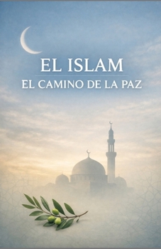 El Islam: el camino de la paz (Spanish Edition)