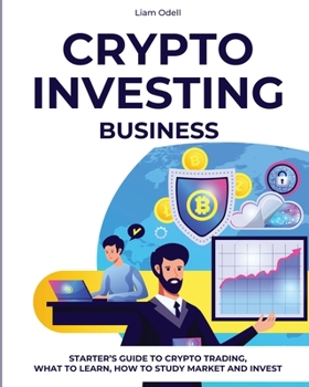 Paperback Crypto Investing Business: Starter's Guide to Crypto Trading, What to Learn, How to Study Market and Invest Book