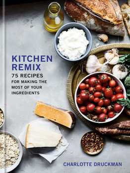 Hardcover Kitchen Remix: 75 Recipes for Making the Most of Your Ingredients: A Cookbook Book