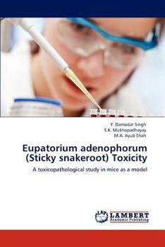 Eupatorium adenophorum (Sticky snakeroot) Toxicity: A toxicopathological study in mice as a model