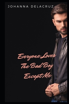 Everyone Loves the Bad Boy except Me (The Bad Boy Series)