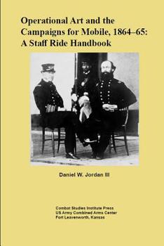 Paperback Operational Art and the Campaigns for Mobile, 1864-65: A Staff Ride Handbook Book