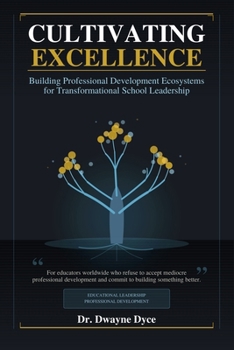 Paperback Cultivating Excellence: Building Professional Development EcoSystems for Transformational School Leadership Book