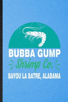 Bubba Gump Shrimp Co Bayou La Batre Alabama: Lined Notebook For Blue Tiger Shrimp Owner Vet. Ruled Journal For Exotic Animal Lover. Unique Student Teacher Blank Composition Great For School Writing