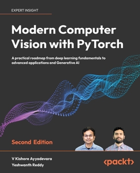 Paperback Modern Computer Vision with PyTorch - Second Edition: A practical roadmap from deep learning fundamentals to advanced applications and Generative AI Book