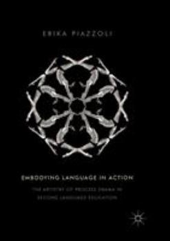 Paperback Embodying Language in Action: The Artistry of Process Drama in Second Language Education Book