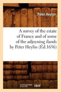 Paperback A Survey of the Estate of France and of Some of the Adjoyning Ilands by Peter Heylin (Éd.1656) [French] Book