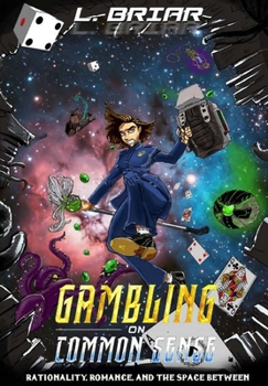 Hardcover Gambling on Common Sense: Rationality, Romance, and the Space Between Book