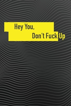 Paperback Hey You Don't Fuck Up: To Track Your Fuckery And Get Shit Notes + Funny Weekly Report journal Book